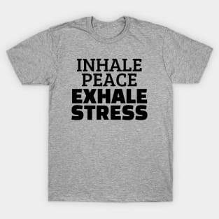 Inhale Peace Exhale Stress T-Shirt